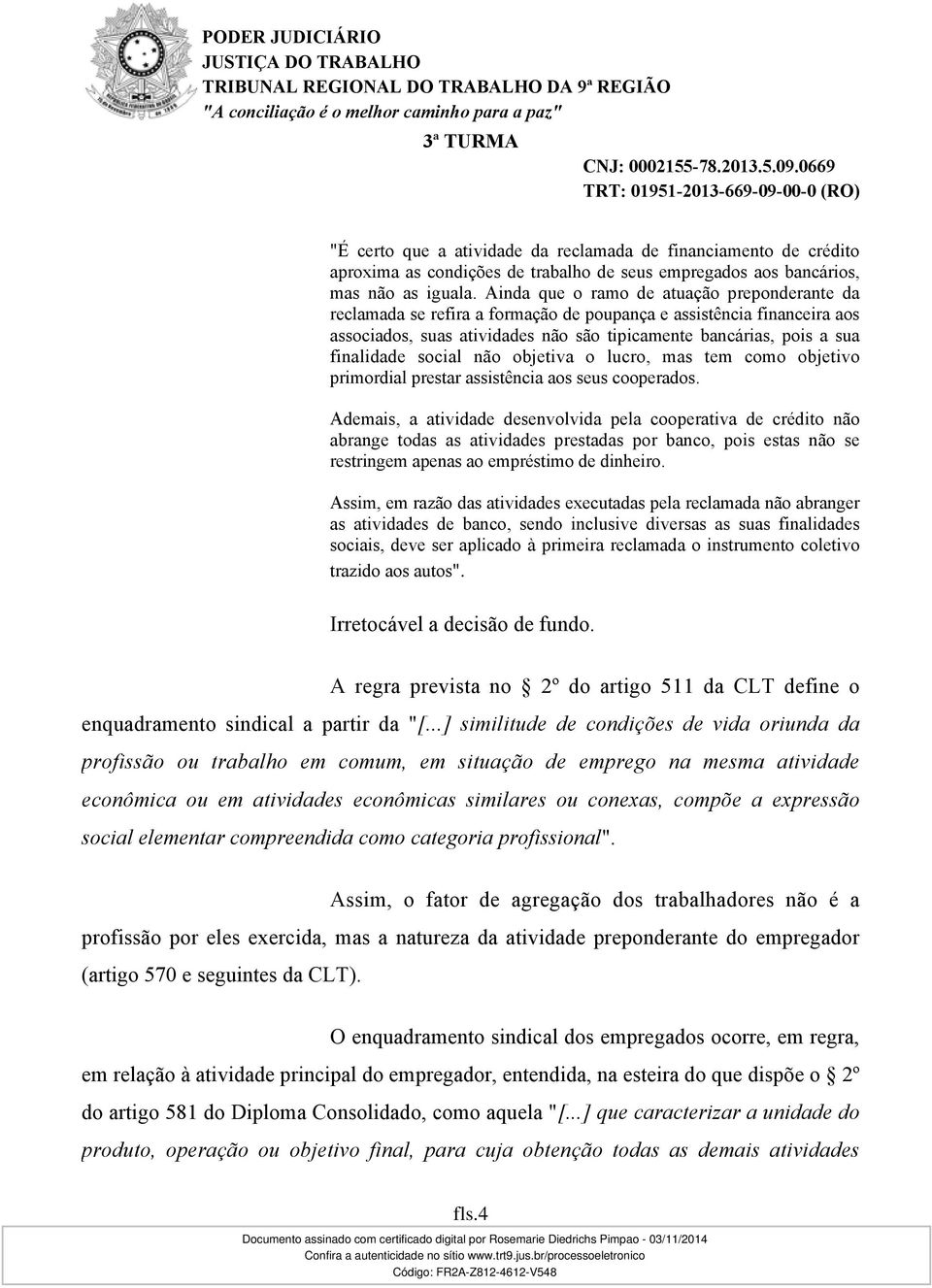 social não objetiva o lucro, mas tem como objetivo primordial prestar assistência aos seus cooperados.