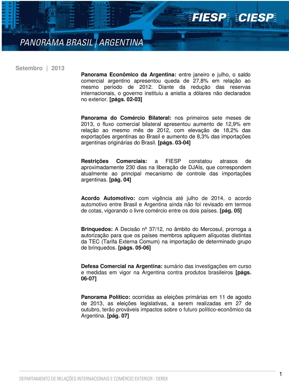 02-03] Panorama do Comércio Bilateral: nos primeiros sete meses de 2013, o fluxo comercial bilateral apresentou aumento de 12,9% em relação ao mesmo mês de 2012, com elevação de 18,2% das exportações