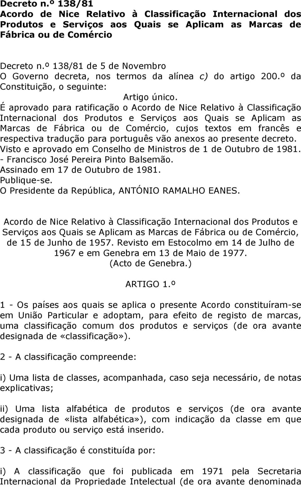 É aprovado para ratificação o Acordo de Nice Relativo à Classificação Internacional dos Produtos e Serviços aos Quais se Aplicam as Marcas de Fábrica ou de Comércio, cujos textos em francês e