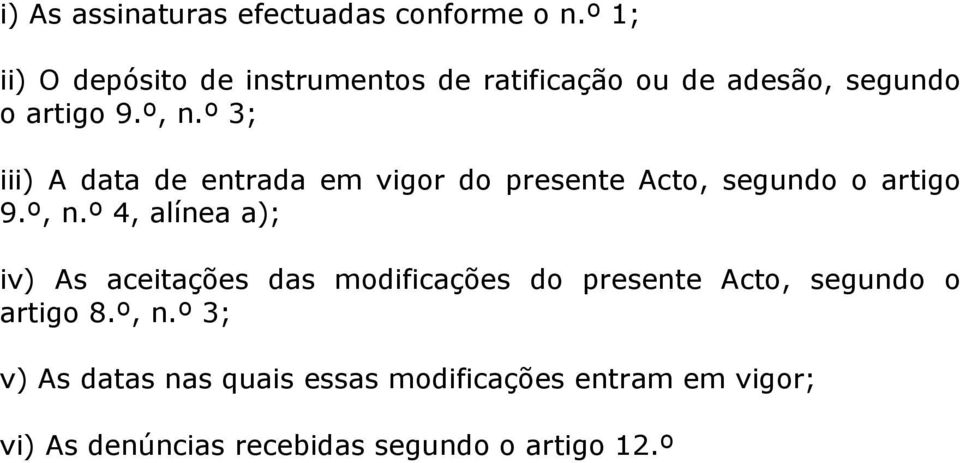 º 3; iii) A data de entrada em vigor do presente Acto, segundo o artigo 9.º, n.