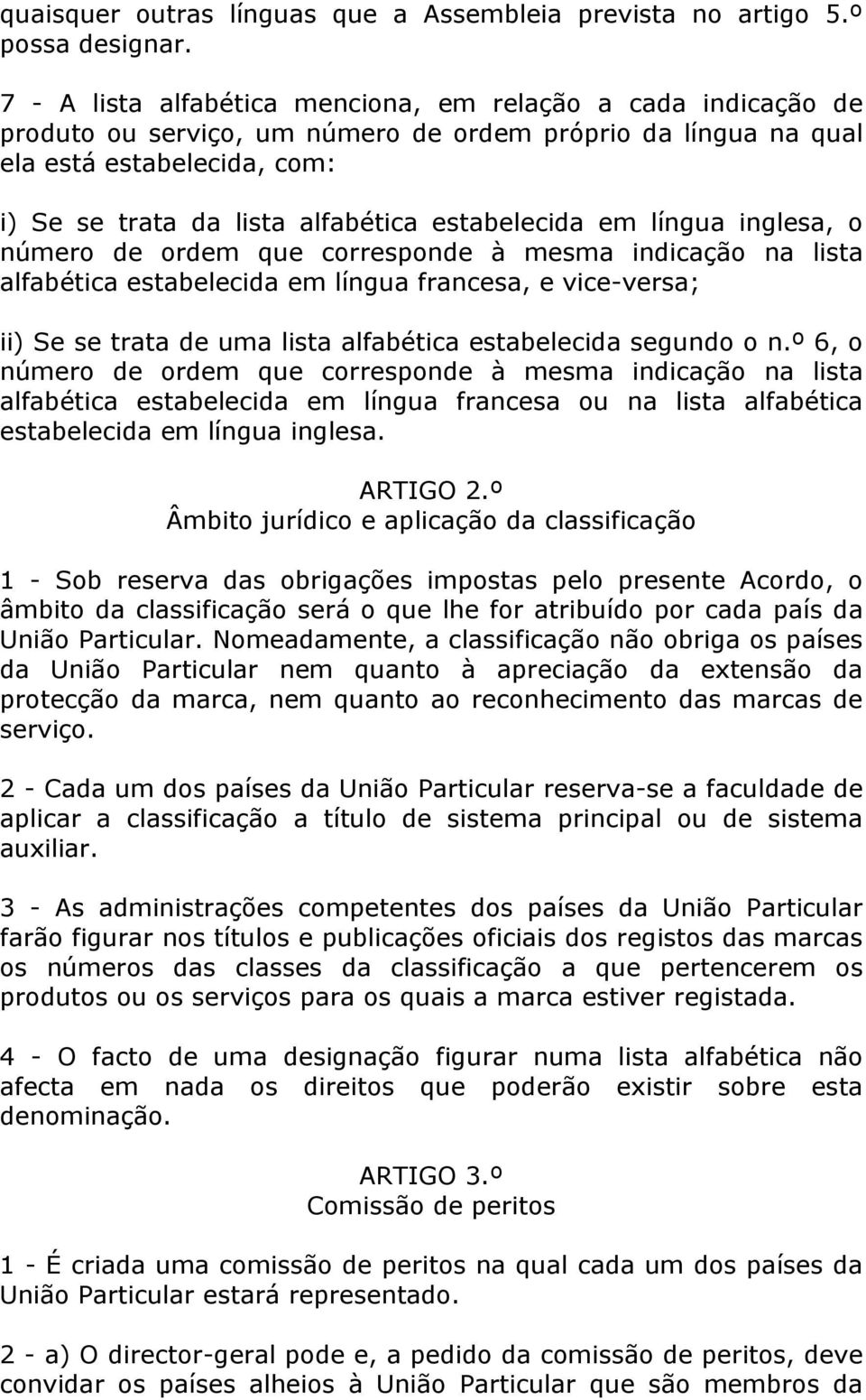 estabelecida em língua inglesa, o número de ordem que corresponde à mesma indicação na lista alfabética estabelecida em língua francesa, e vice-versa; ii) Se se trata de uma lista alfabética