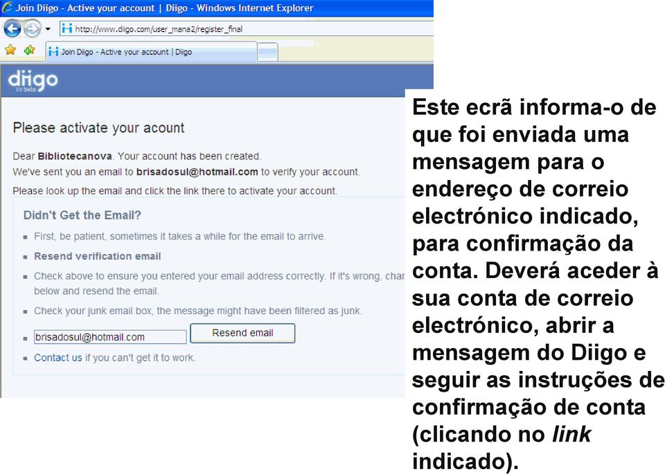 Deverá aceder à sua conta de correio electrónico, abrir a mensagem do