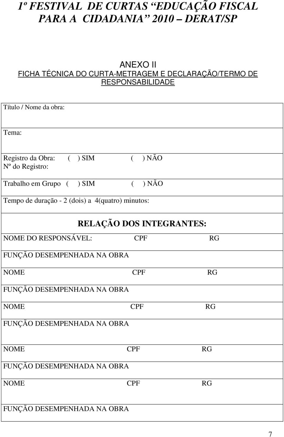 Trabalho em Grupo ( ) SIM ( ) NÃO Tempo de duração - 2 (dois) a 4(quatro) minutos: