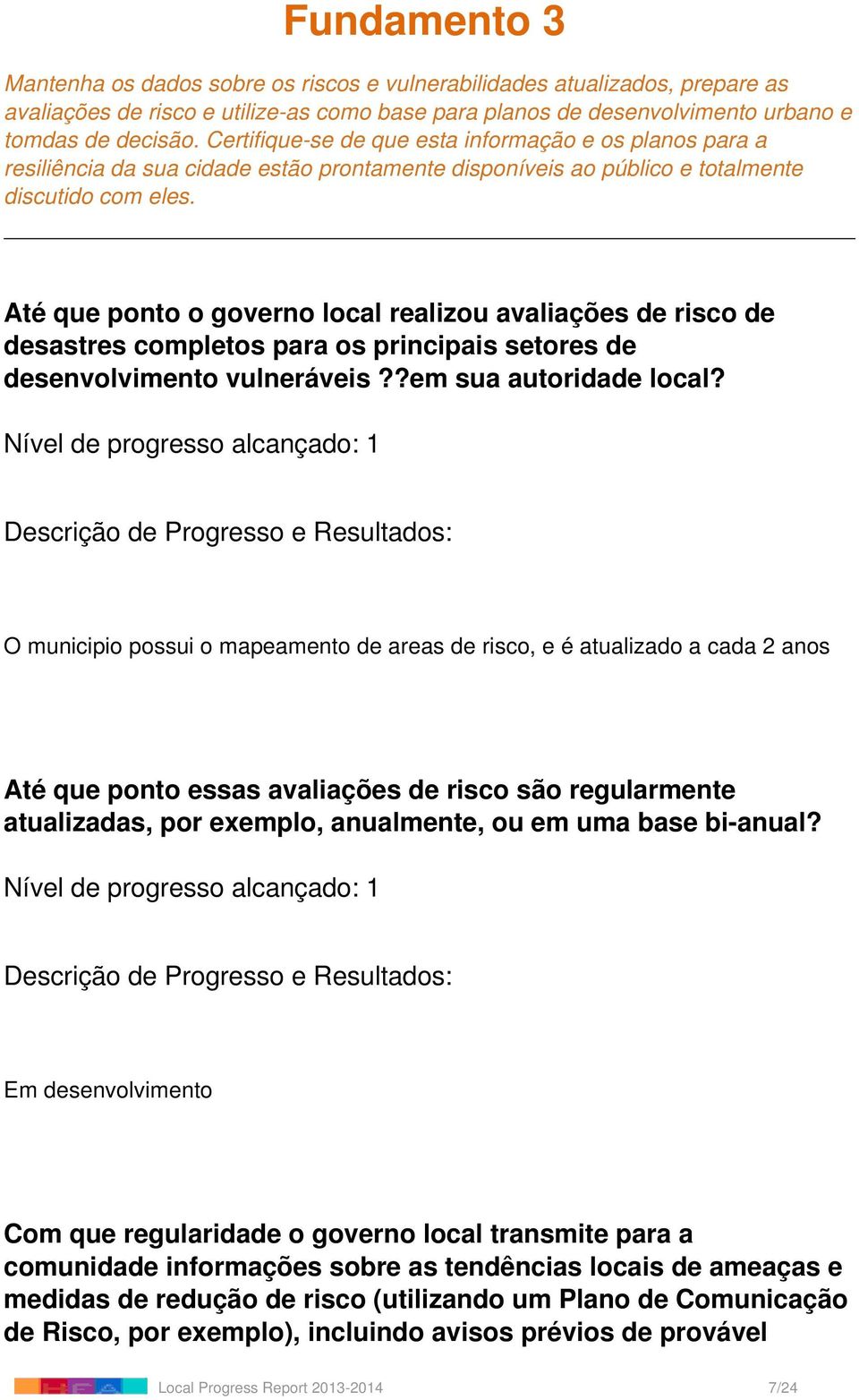 Até que ponto o governo local realizou avaliações de risco de desastres completos para os principais setores de desenvolvimento vulneráveis??em sua autoridade local?