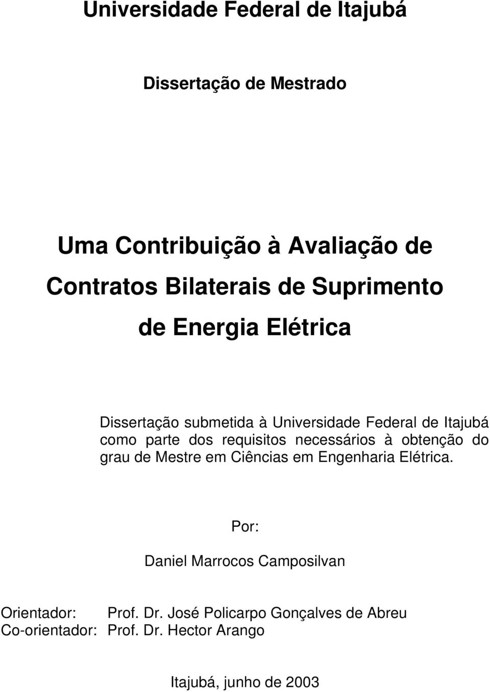 de Mestre e Ciências e Engenharia Elétrica. Por: Daniel Marrocos Caposilvan Orientador: Prof.