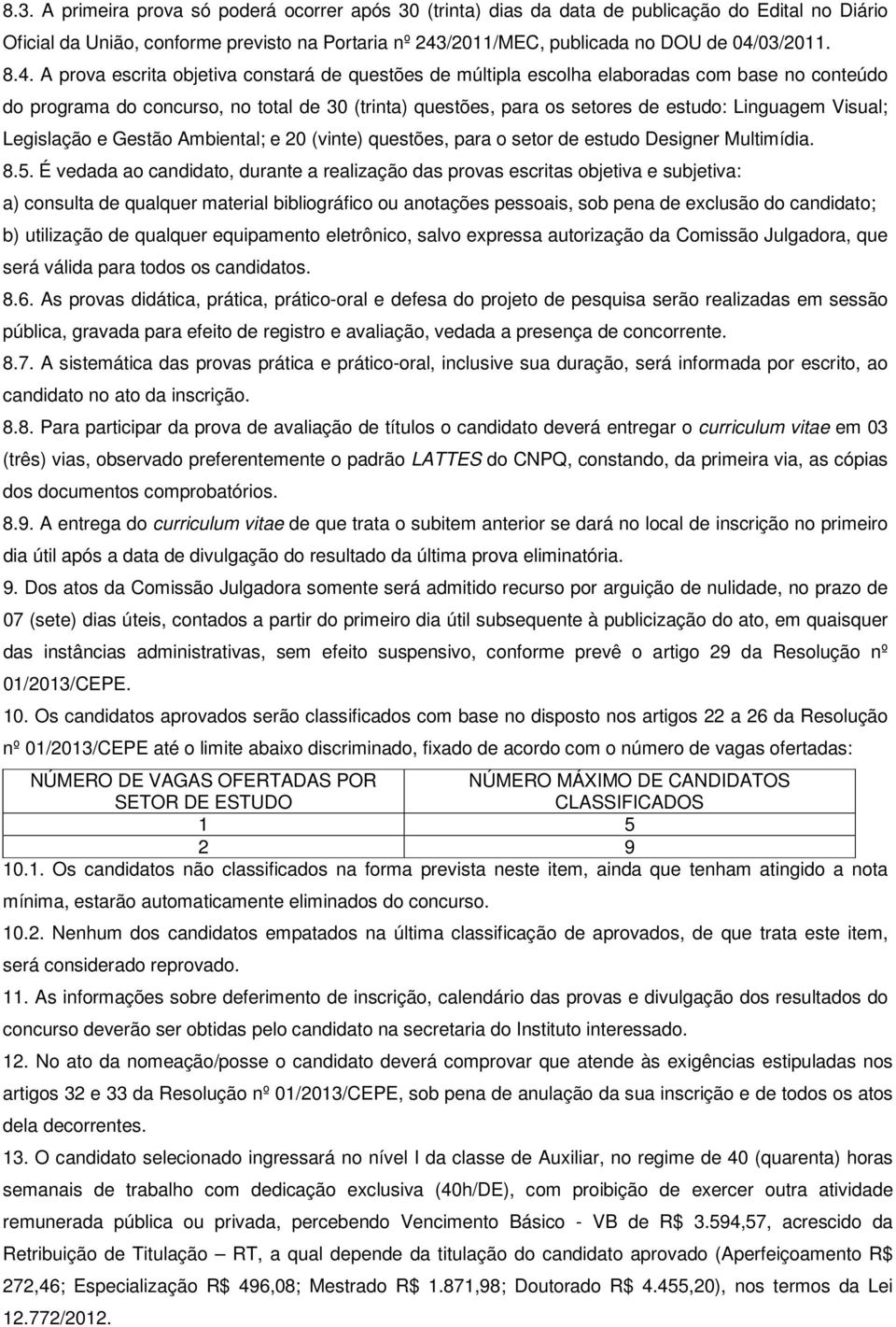 Visual; Legislação e Gestão Ambiental; e 20 (vinte) questões, para o setor de estudo Designer Multimídia. 8.5.