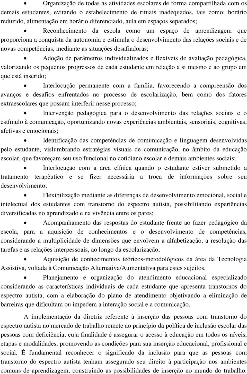 competências, mediante as situações desafiadoras; Adoção de parâmetros individualizados e flexíveis de avaliação pedagógica, valorizando os pequenos progressos de cada estudante em relação a si mesmo