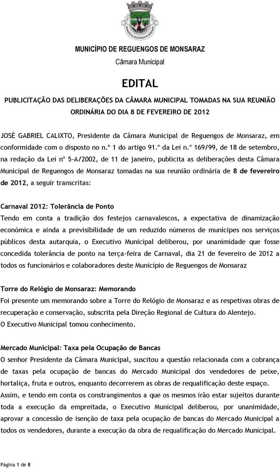 º 169/99, de 18 de setembro, na redação da Lei nº 5-A/2002, de 11 de janeiro, publicita as deliberações desta Câmara Municipal de Reguengos de Monsaraz tomadas na sua reunião ordinária de 8 de