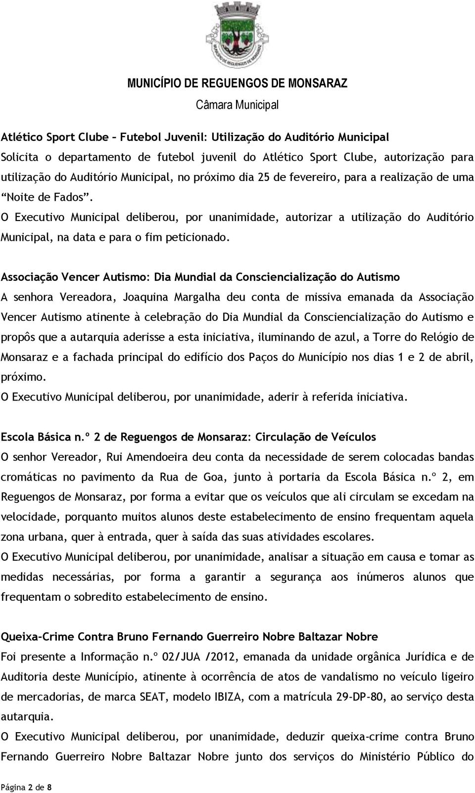 Associação Vencer Autismo: Dia Mundial da Consciencialização do Autismo A senhora Vereadora, Joaquina Margalha deu conta de missiva emanada da Associação Vencer Autismo atinente à celebração do Dia