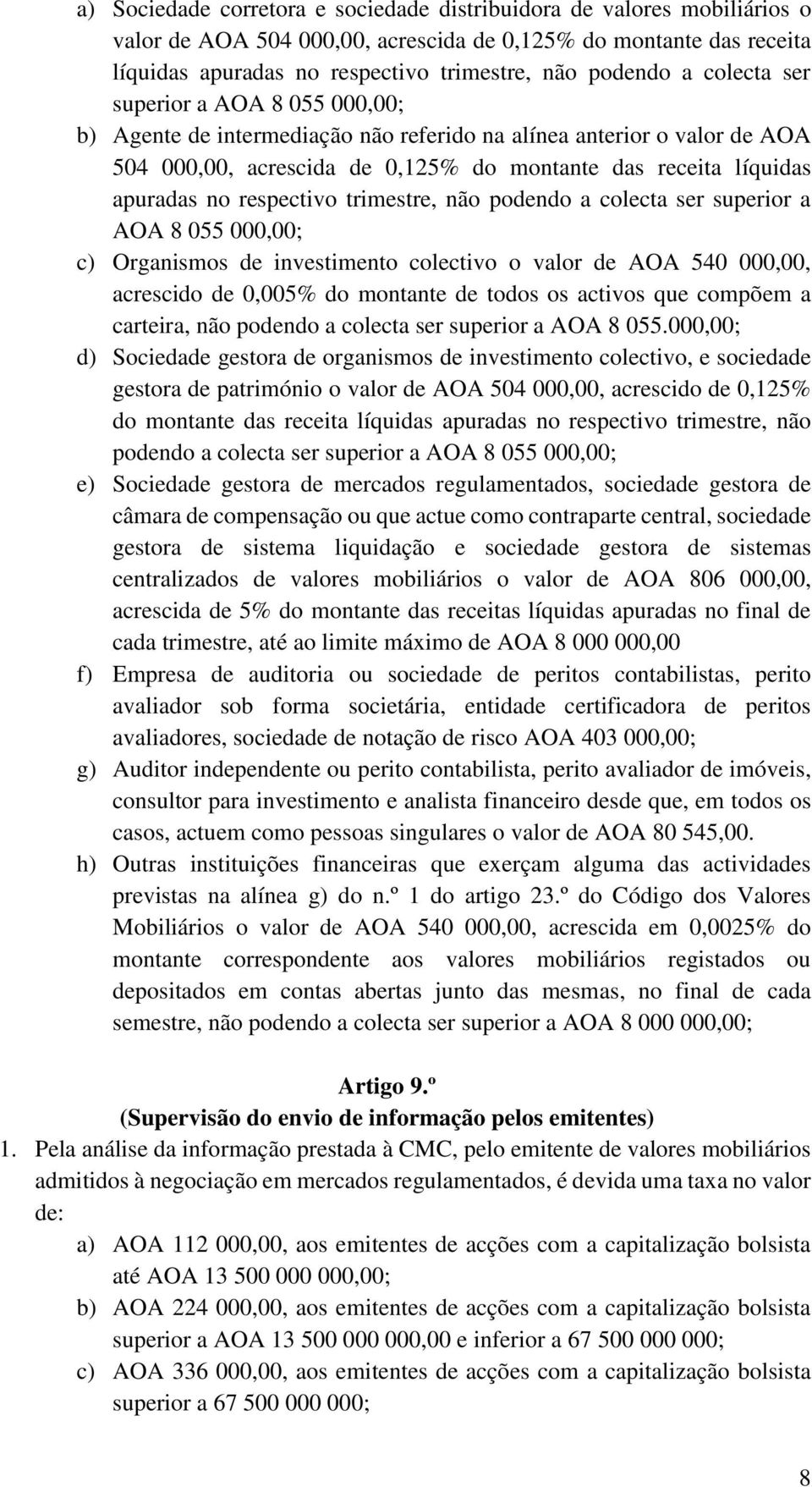 respectivo trimestre, não podendo a colecta ser superior a AOA 8 055 000,00; c) Organismos de investimento colectivo o valor de AOA 540 000,00, acrescido de 0,005% do montante de todos os activos que