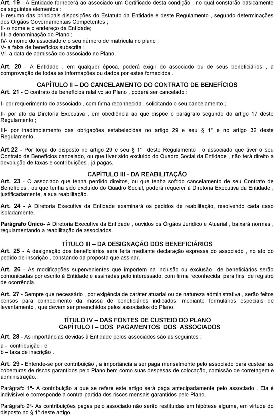 plano ; V- a faixa de benefícios subscrita ; VI- a data de admissão do associado no Plano. Art.