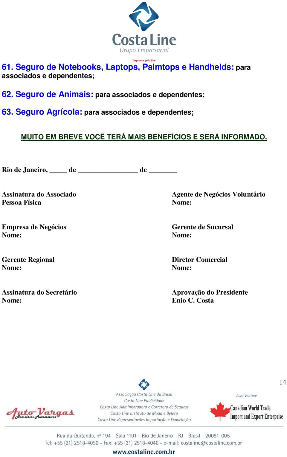 Rio de Janeiro, de de Assinatura do Associado Pessoa Física Agente de Negócios Voluntário Nome: Empresa de Negócios