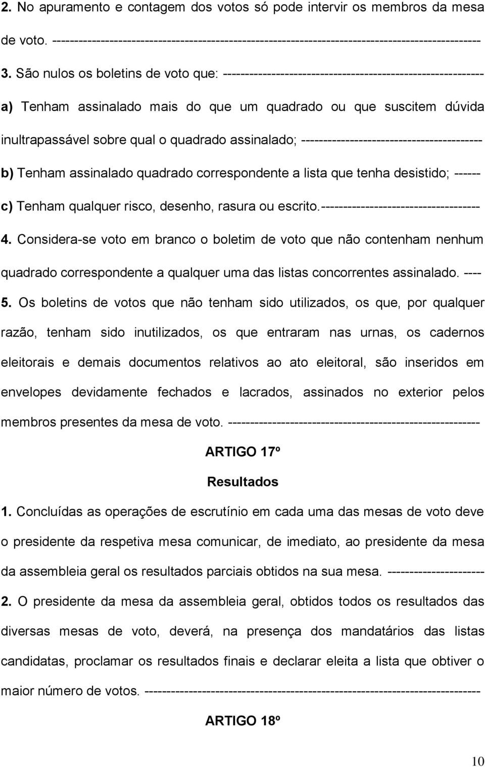 quadrado assinalado; ----------------------------------------- b) Tenham assinalado quadrado correspondente a lista que tenha desistido; ------ c) Tenham qualquer risco, desenho, rasura ou escrito.