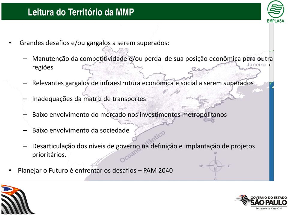 matriz de transportes Baixo envolvimento do mercado nos investimentos metropolitanos Baixo envolvimento da sociedade