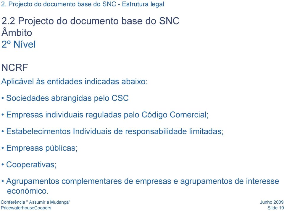 Sociedades abrangidas pelo CSC Empresas individuais reguladas pelo Código Comercial; Estabelecimentos