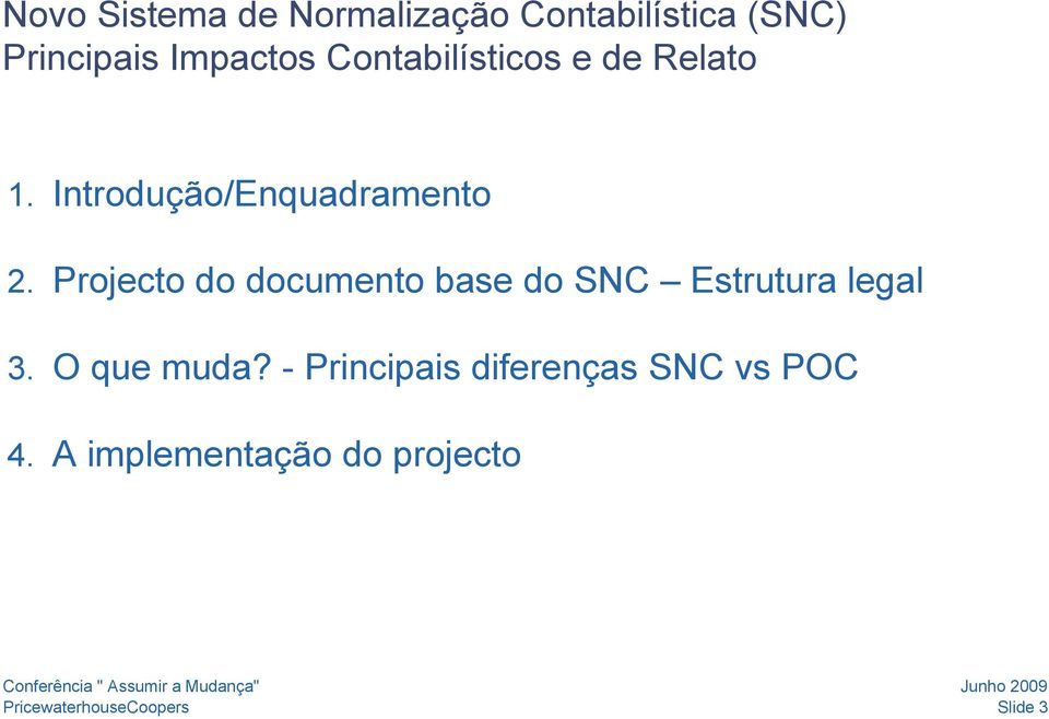 Projecto do documento base do SNC Estrutura legal 3. O que muda?