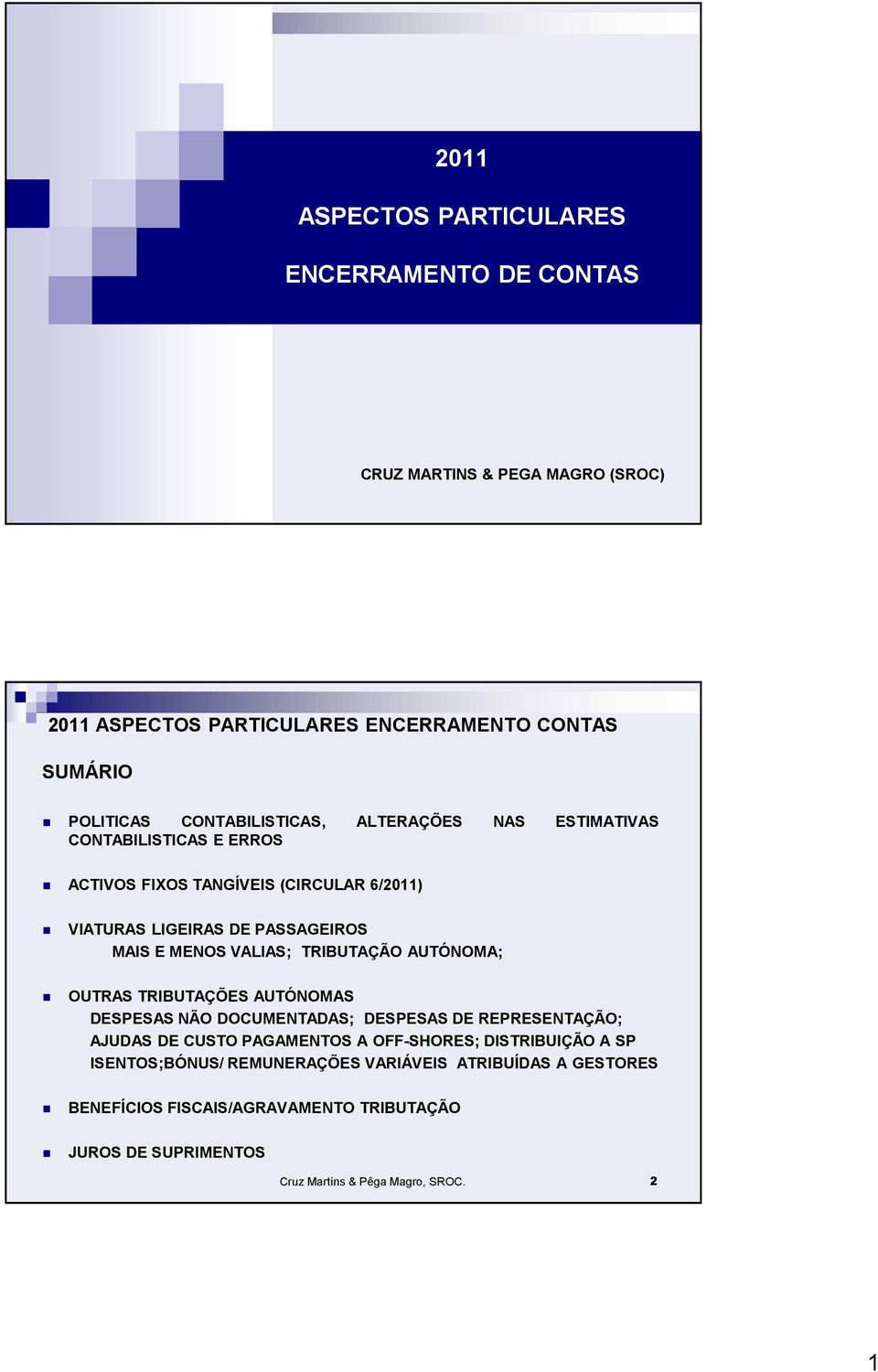 OUTRAS TRIBUTAÇÕES AUTÓNOMAS DESPESAS NÃO DOCUMENTADAS; DESPESAS DE REPRESENTAÇÃO; AJUDAS DE CUSTO PAGAMENTOS A OFF-SHORES; DISTRIBUIÇÃO A SP