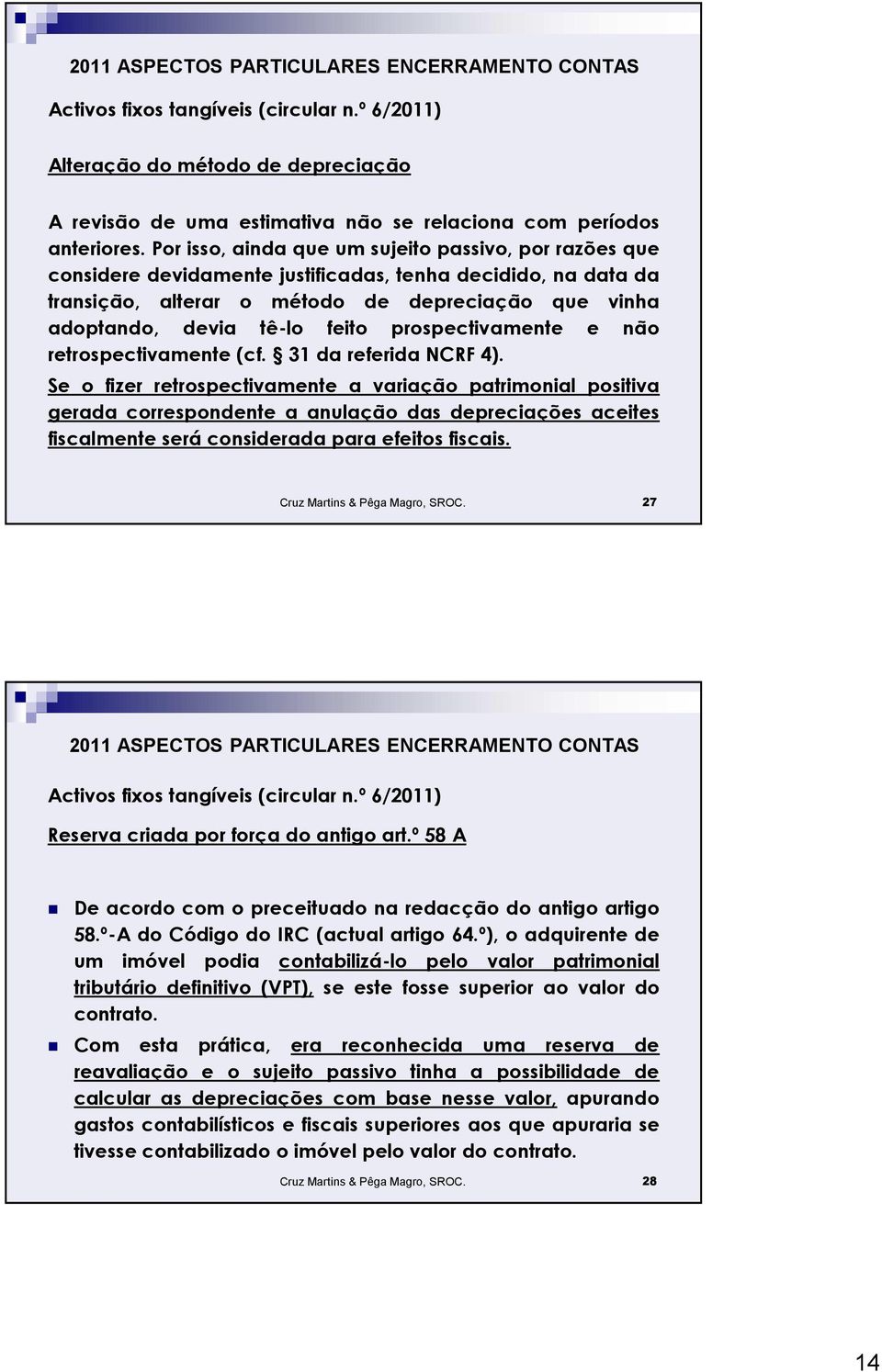 prospectivamente e não retrospectivamente (cf. 31 da referida NCRF 4).