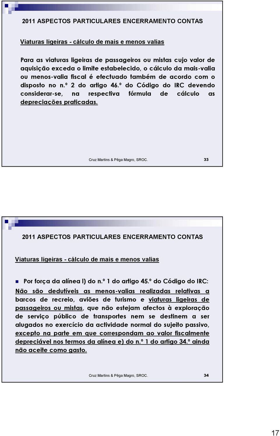 Cruz Martins & Pêga Magro, SROC. 33 Viaturas ligeiras - cálculo de mais e menos valias Por força da alínea l) do n.º 1 do artigo 45.