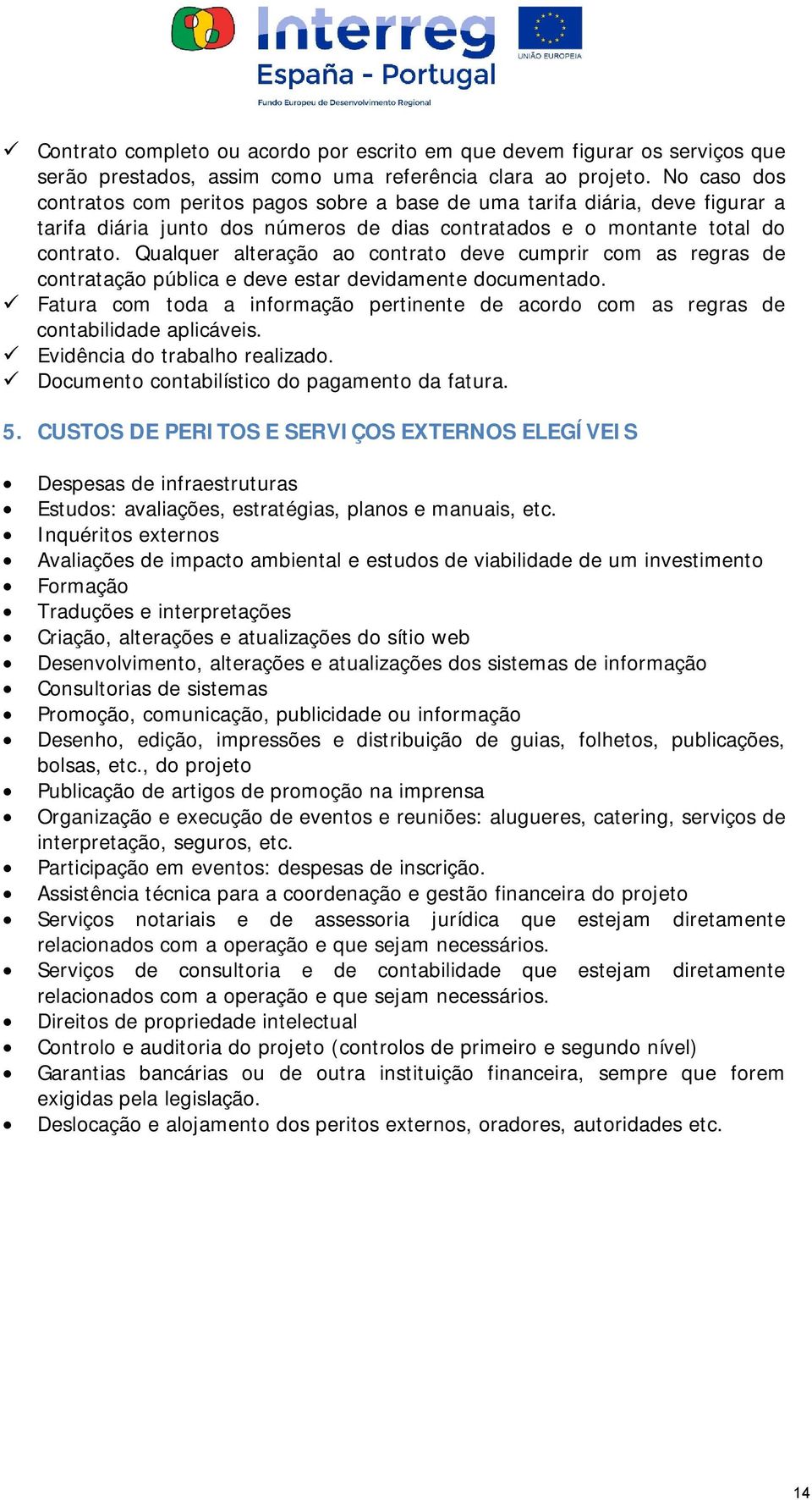 Qualquer alteração ao contrato deve cumprir com as regras de contratação pública e deve estar devidamente documentado.