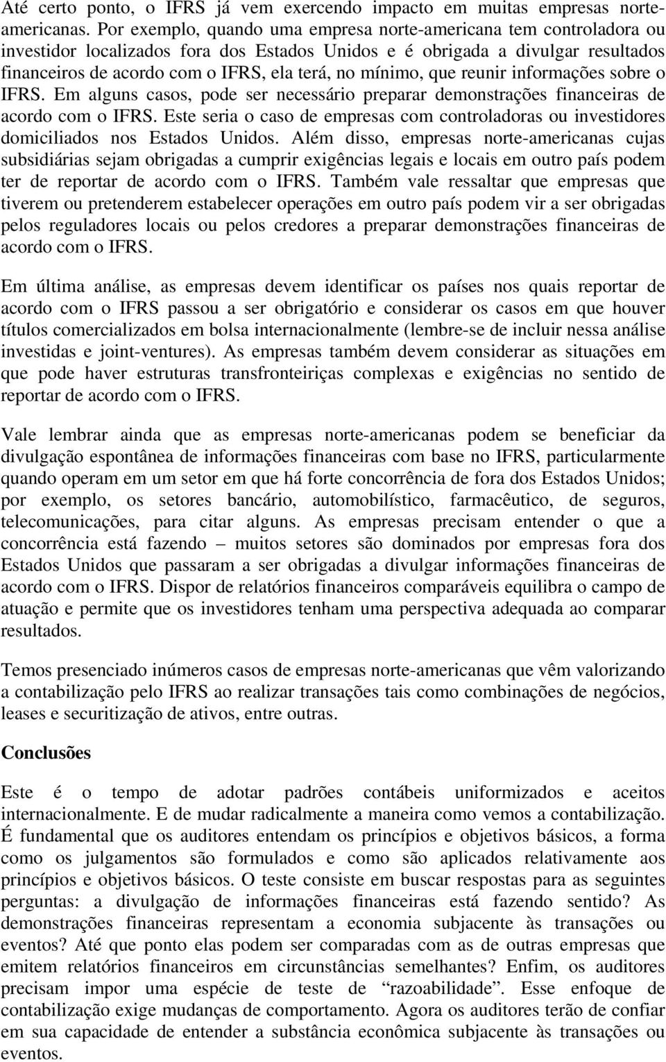 mínimo, que reunir informações sobre o IFRS. Em alguns casos, pode ser necessário preparar demonstrações financeiras de acordo com o IFRS.