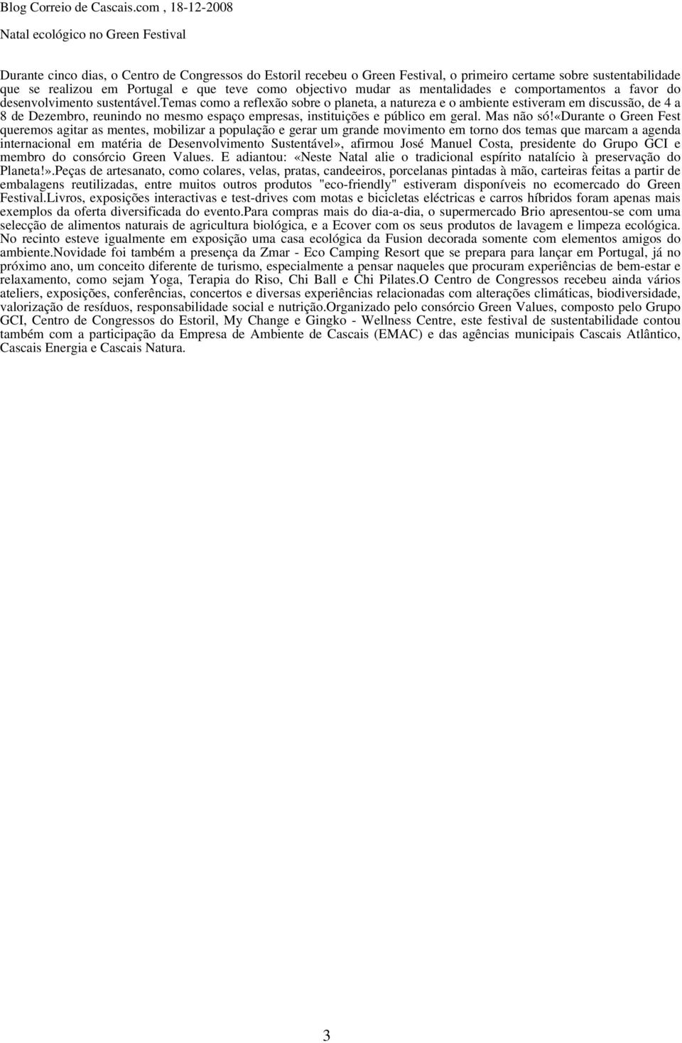 e que teve como objectivo mudar as mentalidades e comportamentos a favor do desenvolvimento sustentável.