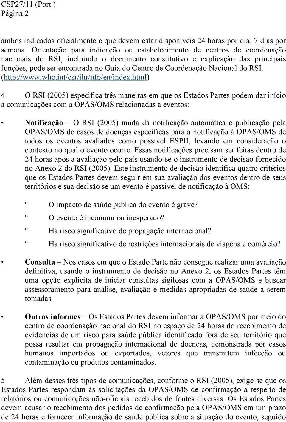 de Coordenação Nacional do RSI. (http://www.who.int/csr/ihr/nfp/en/index.html) 4.