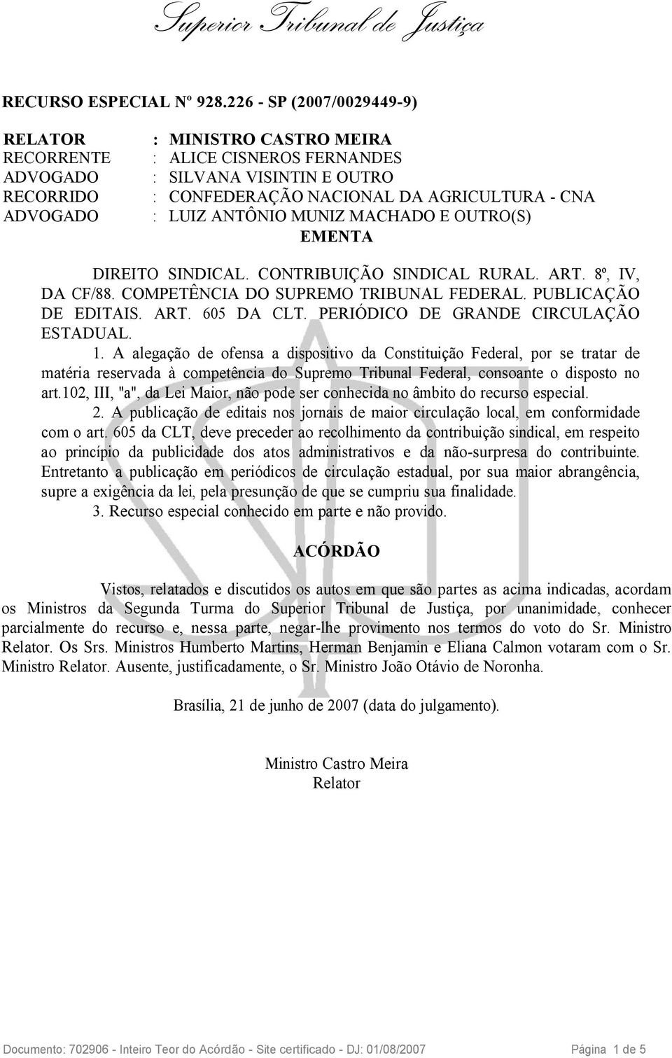 A alegação de ofensa a dispositivo da Constituição Federal, por se tratar de matéria reservada à competência do Supremo Tribunal Federal, consoante o disposto no art.