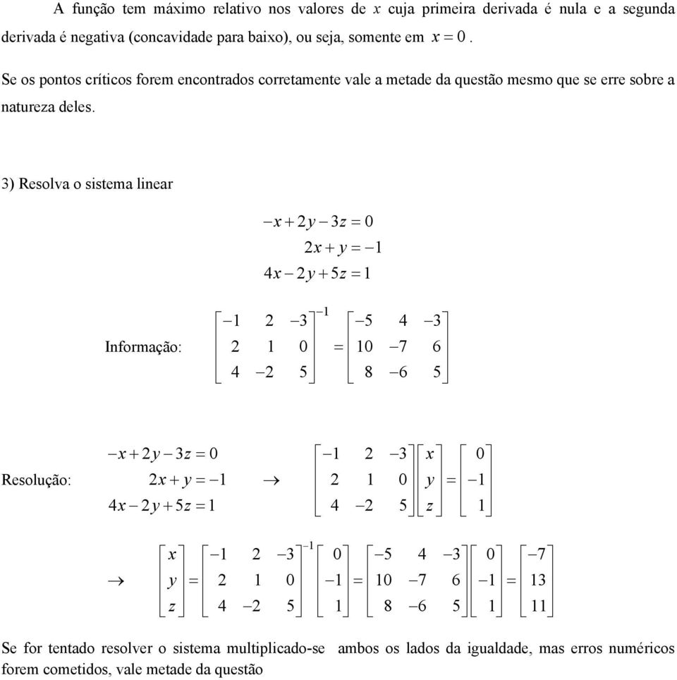 3) Resolva o sistema linear x2y3z 0 2x y 1 4x 2y5z 1 Informação: 1 1 2 3 5 4 3 2 1 0 10 7 6 4 2 5 8 6 5 Resolução: x2y3z 0 2x y 1 4x2y5z 1 1 2 3x 0 2 1 0 y 1 4 2