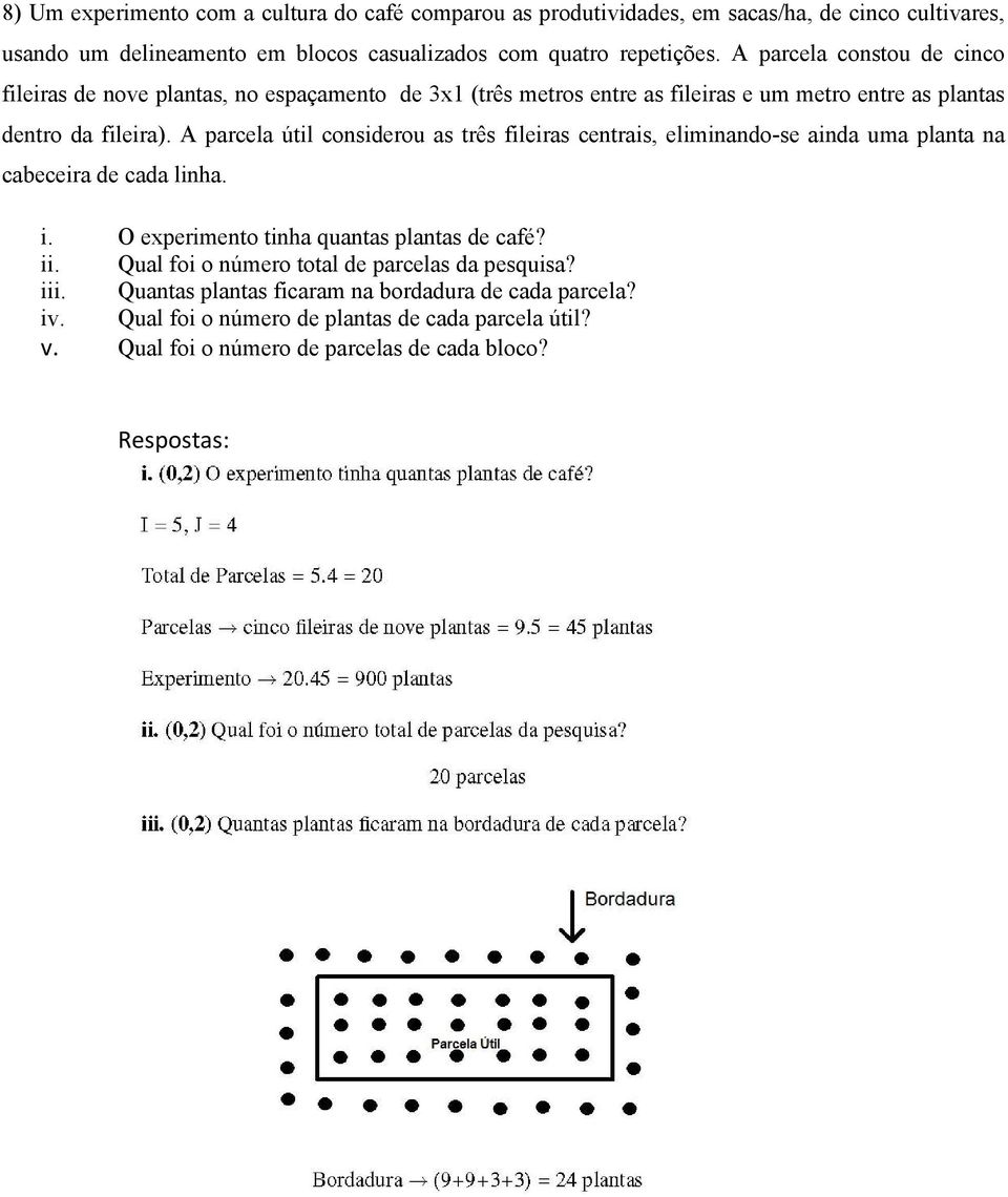 A parcela útil considerou as três fileiras centrais, eliminando-se ainda uma planta na cabeceira de cada linha. i. O experimento tinha quantas plantas de café? ii.