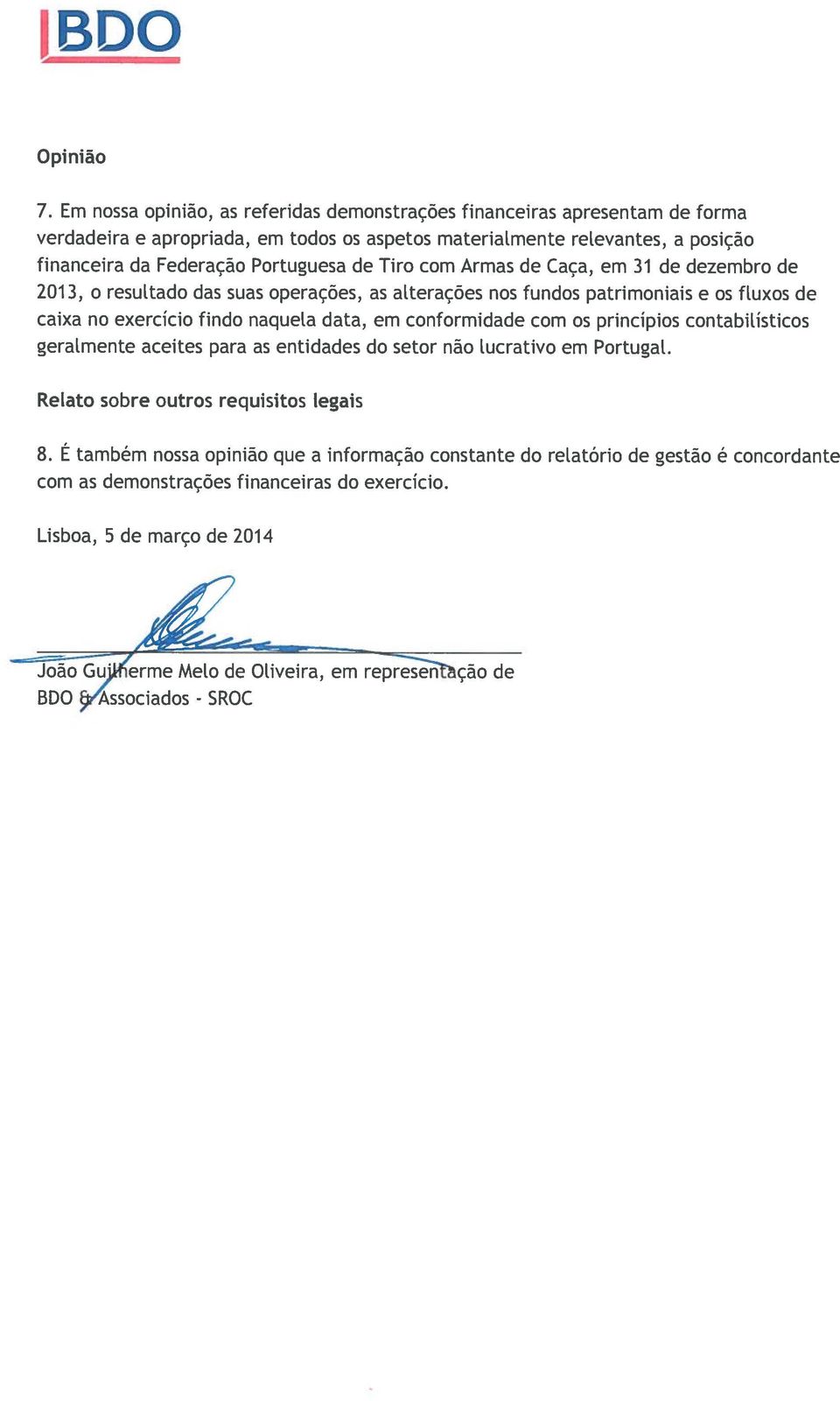 de Tiro com Armas de Caça, em 31 de dezembro de 2013, o resultado das suas operações, as alterações nos fundos patrímoniais e os fluxos de caixa no exercício findo naquela data, em conformidade