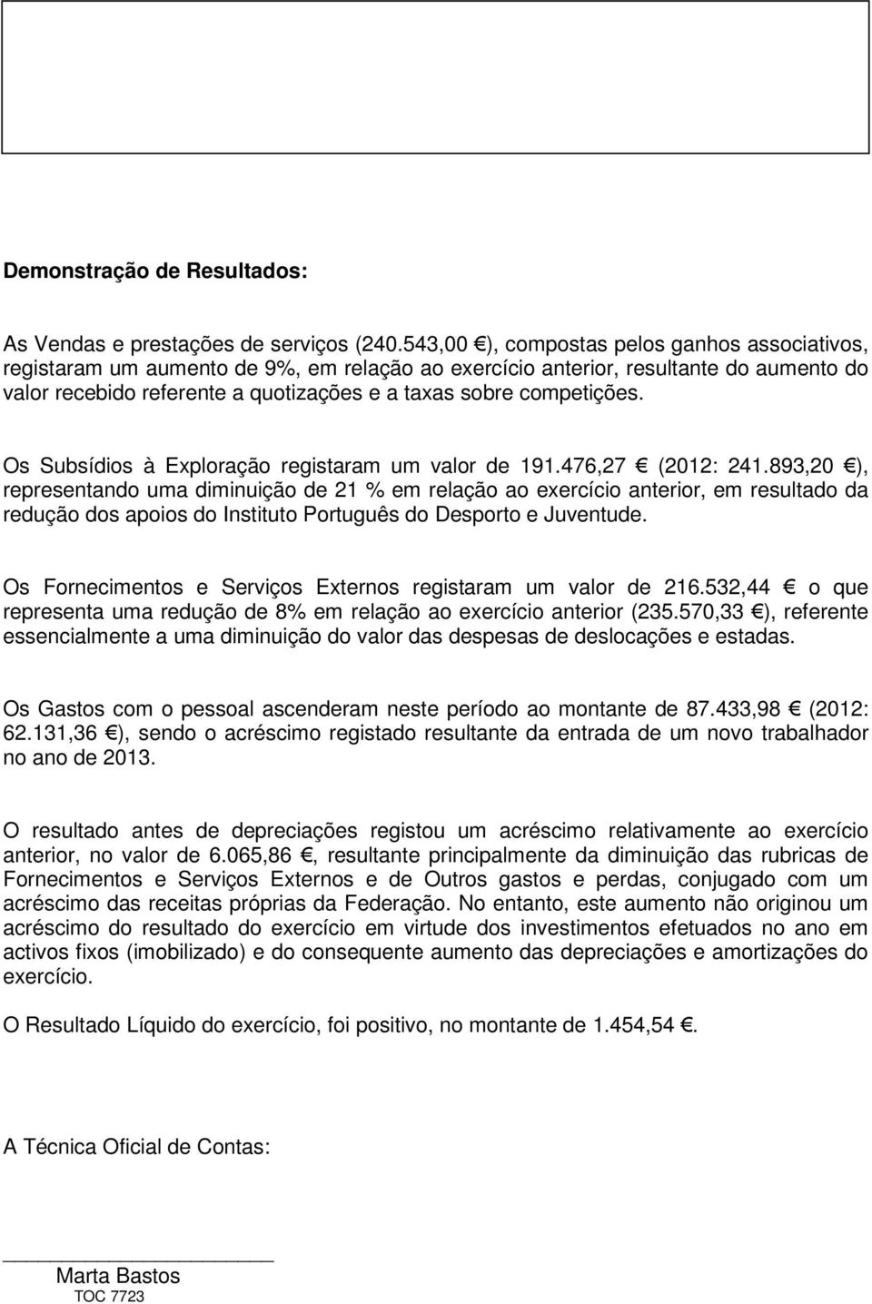 competições. Os Subsídios à Exploração registaram um valor de 191.476,27 (2012: 241.