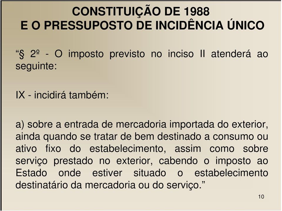 tratar de bem destinado a consumo ou ativo fixo do estabelecimento, assim como sobre serviço prestado no