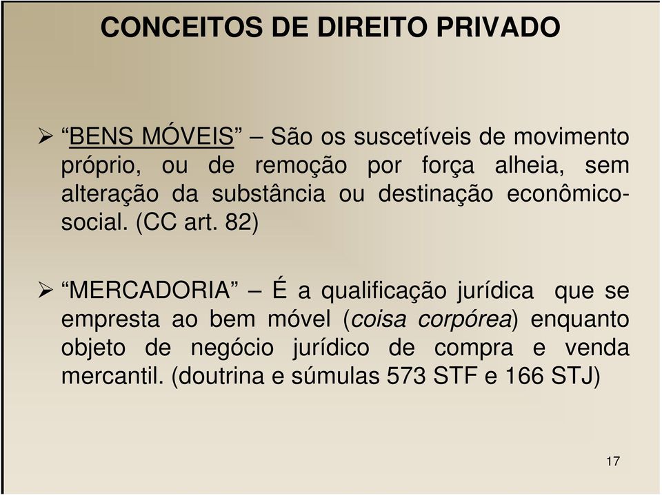 82) MERCADORIA É a qualificação jurídica que se empresta ao bem móvel (coisa corpórea)