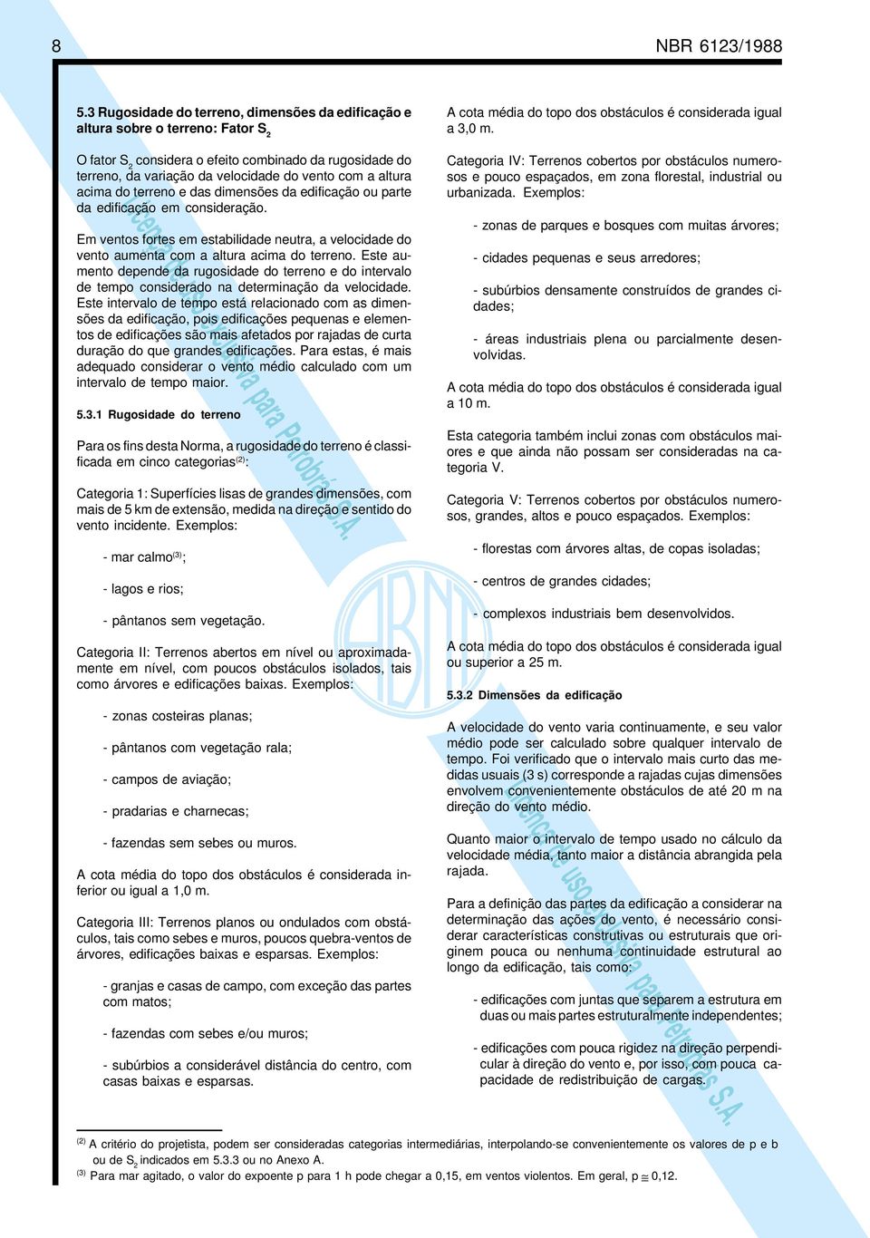 terreno e das dmensões da edfcação ou parte da edfcação em consderação. Em ventos fortes em establdade neutra, a velocdade do vento aumenta com a altura acma do terreno.