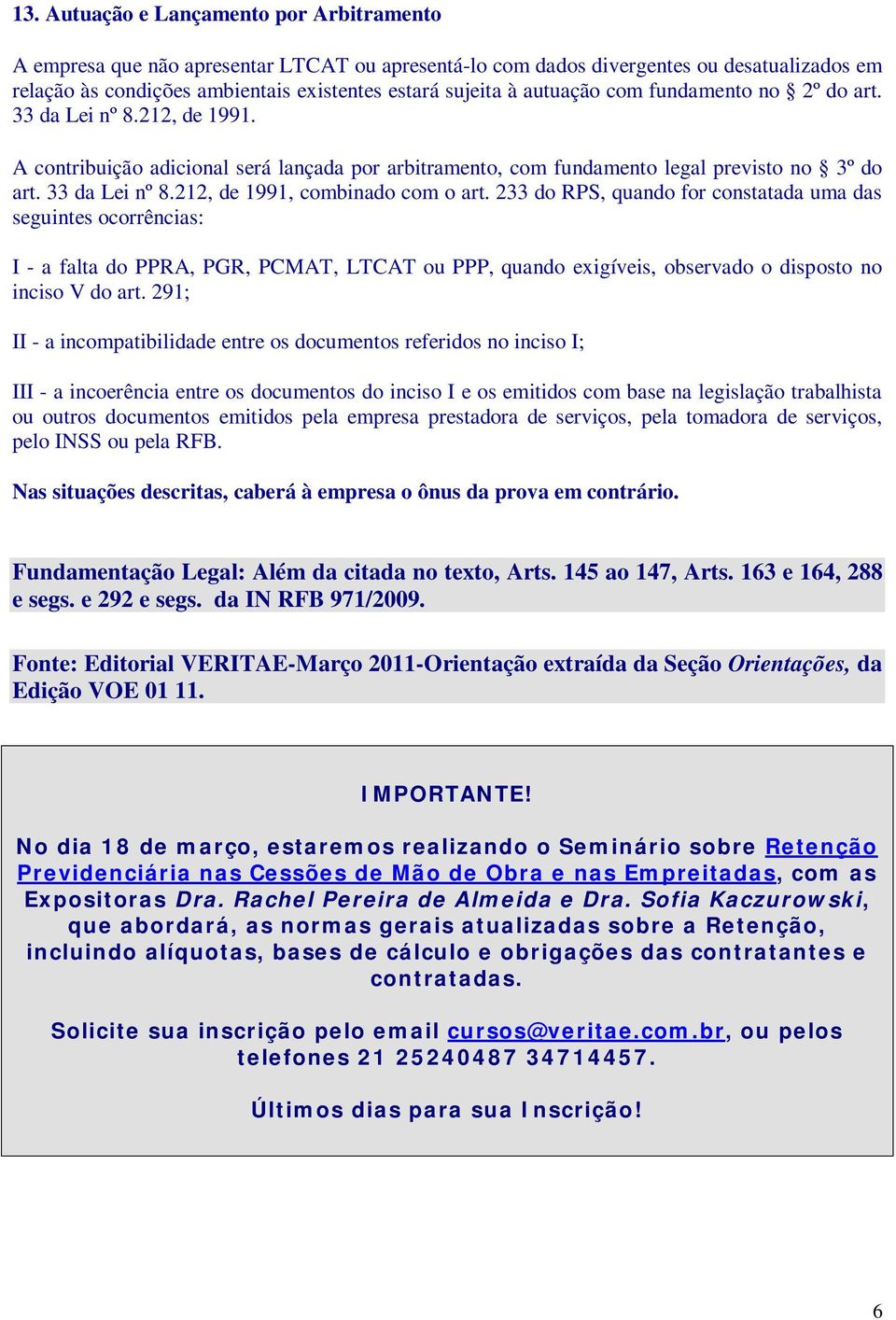 233 do RPS, quando for constatada uma das seguintes ocorrências: I - a falta do PPRA, PGR, PCMAT, LTCAT ou PPP, quando exigíveis, observado o disposto no inciso V do art.