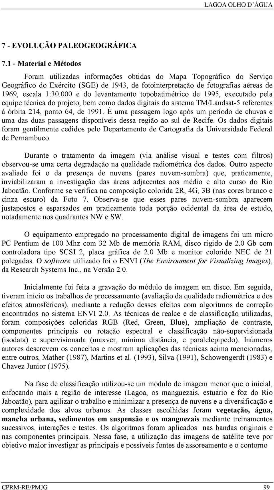 000 e do levantamento topobatimétrico de 1995, executado pela equipe técnica do projeto, bem como dados digitais do sistema TM/Landsat-5 referentes à órbita 214, ponto 64, de 1991.