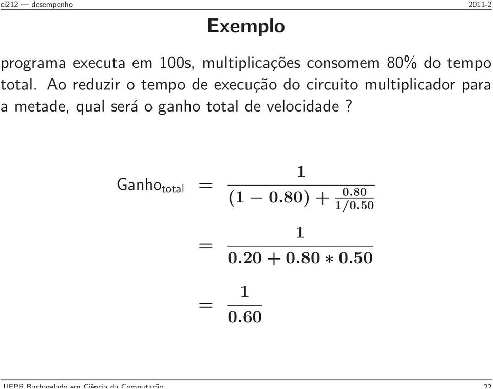 Ao reduzir o tempo de execução do circuito multiplicador para a metade,