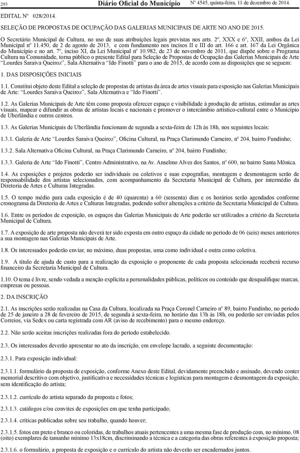 450, de 2 de agosto de 2013, e com fundamento nos incisos II e III do art. 166 e art. 167 da Lei Orgânica do Município e no art. 7º, inciso XI, da Lei Municipal nº 10.