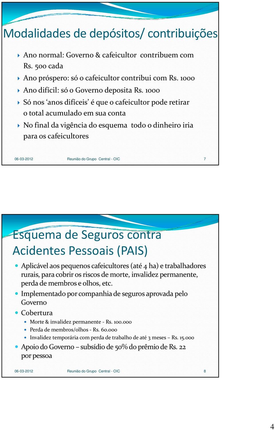 Central - OIC 7 Esquema de Seguros contra Acidentes Pessoais (PAIS) Aplicável aos pq pequenos cafeicultores (até 4 ha) e trabalhadores rurais, para cobrir os riscos de morte, invalidez permanente,