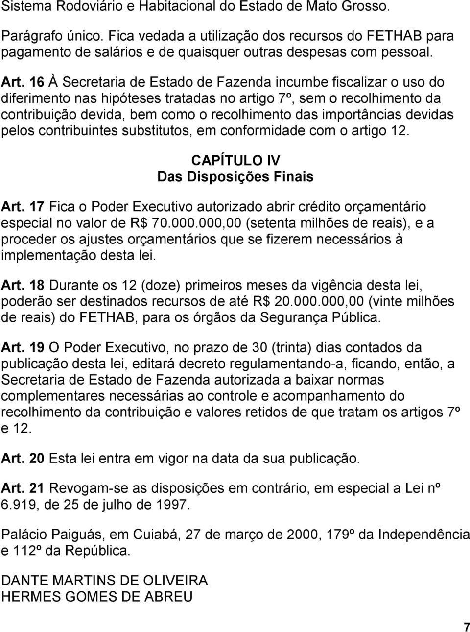 devidas pelos contribuintes substitutos, em conformidade com o artigo 12. CAPÍTULO IV Das Disposições Finais Art.