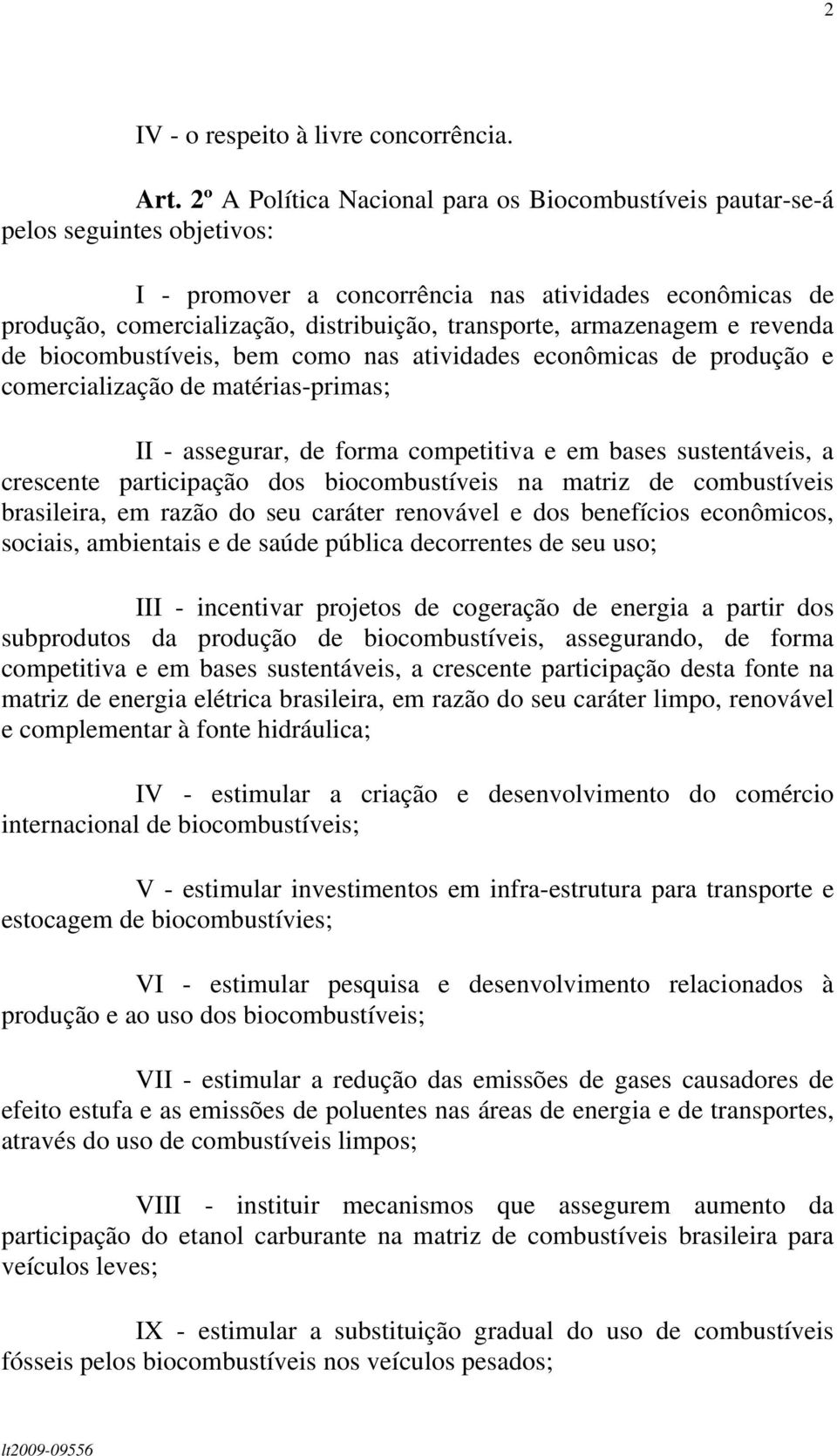 armazenagem e revenda de biocombustíveis, bem como nas atividades econômicas de produção e comercialização de matérias-primas; II - assegurar, de forma competitiva e em bases sustentáveis, a