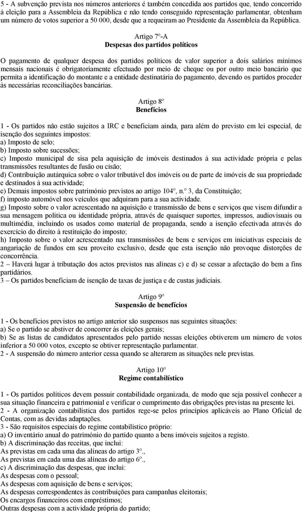 Artigo 7º-A Despesas dos partidos políticos O pagamento de qualquer despesa dos partidos políticos de valor superior a dois salários mínimos mensais nacionais é obrigatoriamente efectuado por meio de