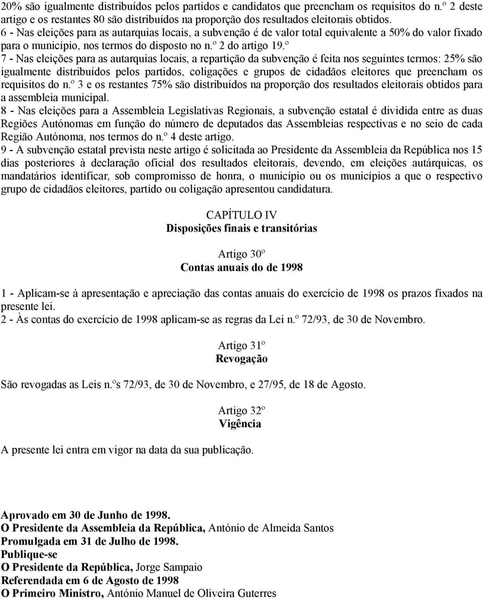 º 7 - Nas eleições para as autarquias locais, a repartição da subvenção é feita nos seguintes termos: 25% são igualmente distribuídos pelos partidos, coligações e grupos de cidadãos eleitores que