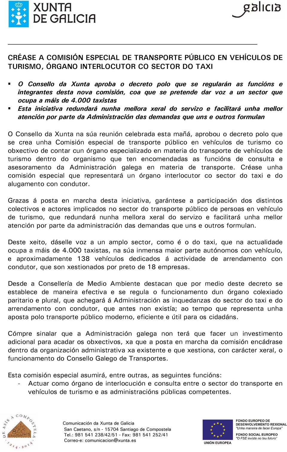 000 taxistas Esta iniciativa redundará nunha mellora xeral do servizo e facilitará unha mellor atención por parte da Administración das demandas que uns e outros formulan O na súa reunión celebrada