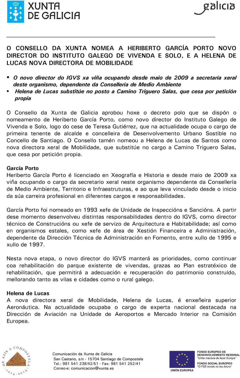 aprobou hoxe o decreto polo que se dispón o nomeamento de Heriberto García Porto, como novo director do Instituto Galego de Vivenda e Solo, logo do cese de Teresa Gutiérrez, que na actualidade ocupa