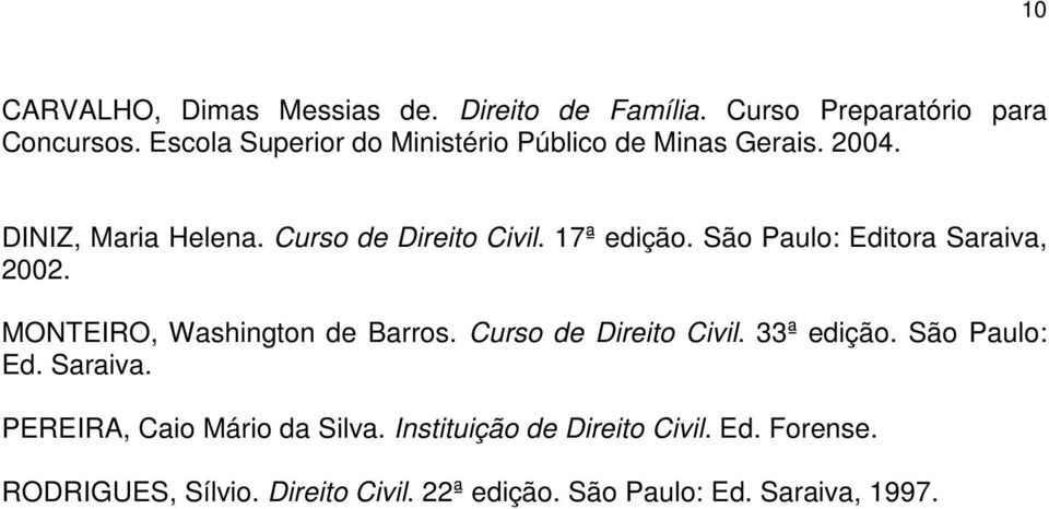 São Paulo: Editora Saraiva, 2002. MONTEIRO, Washington de Barros. Curso de Direito Civil. 33ª edição. São Paulo: Ed.