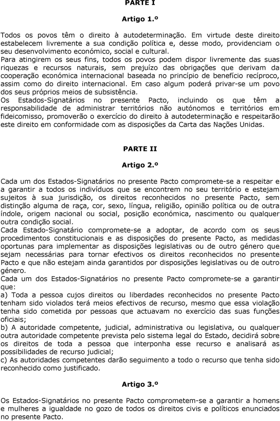 Para atingirem os seus fins, todos os povos podem dispor livremente das suas riquezas e recursos naturais, sem prejuízo das obrigações que derivam da cooperação económica internacional baseada no