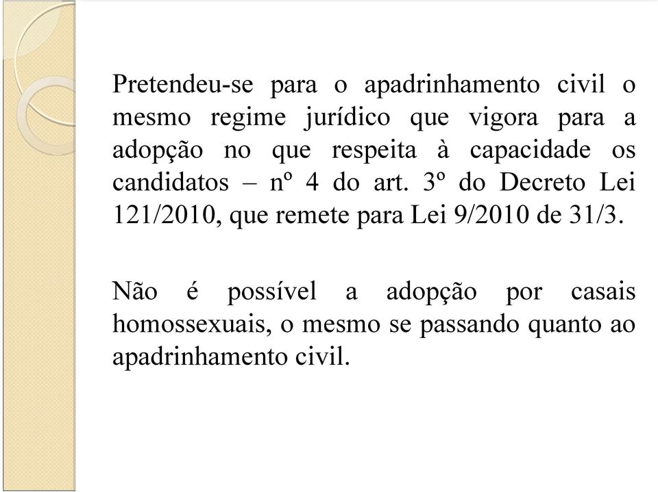 3º do Decreto Lei 121/2010, que remete para Lei 9/2010 de 31/3.