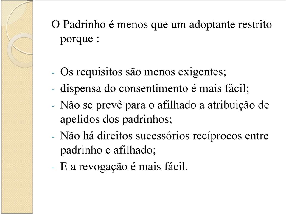 para o afilhado a atribuição de apelidos dos padrinhos; - Não há direitos